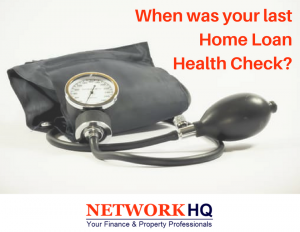 Read more about the article When was your last Home Loan Health Check?